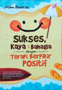 Image of Sukses Kaya dan Bahagia Dengan Terapi Berfikir Positif
